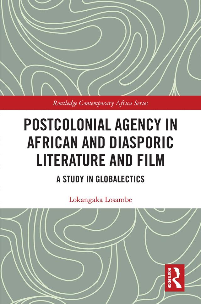 Postcolonial Agency in African and Diasporic Literature and Film by Lokangaka Losambe