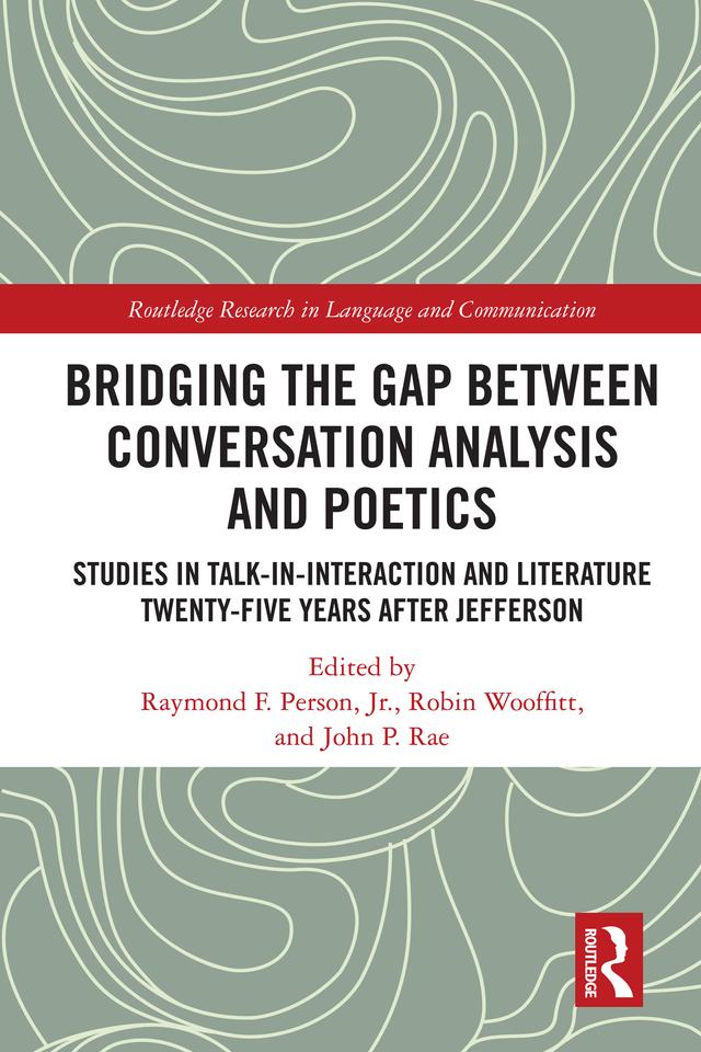Bridging the Gap Between Conversation Analysis and Poetics by John P. Rae, Raymond F. Person, Jr., Robin Wooffitt