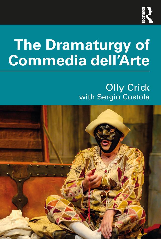The Dramaturgy of Commedia dell'Arte by Olly Crick