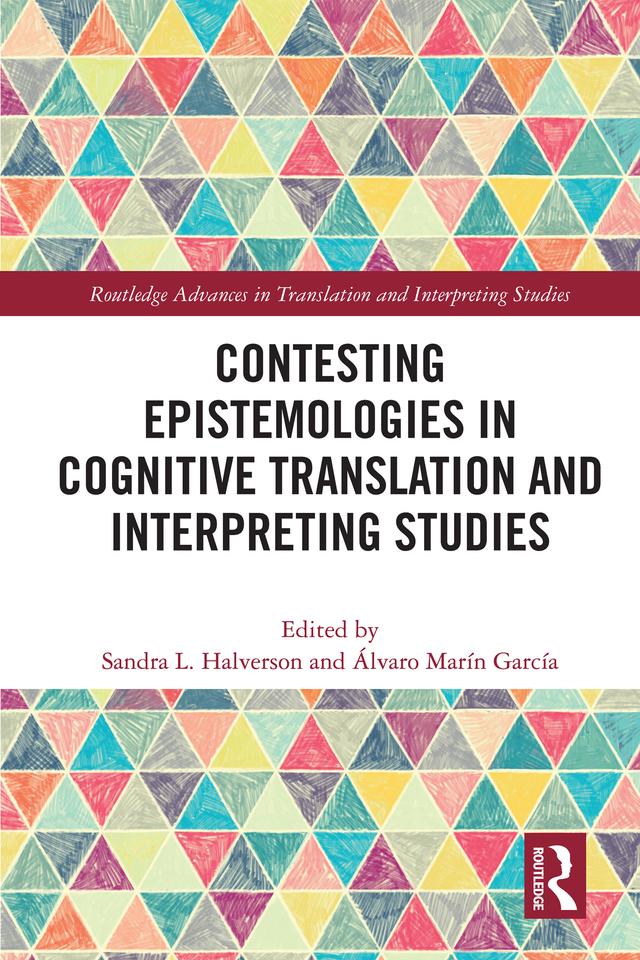 Contesting Epistemologies in Cognitive Translation and Interpreting Studies by Álvaro Marín García, Sandra L. Halverson