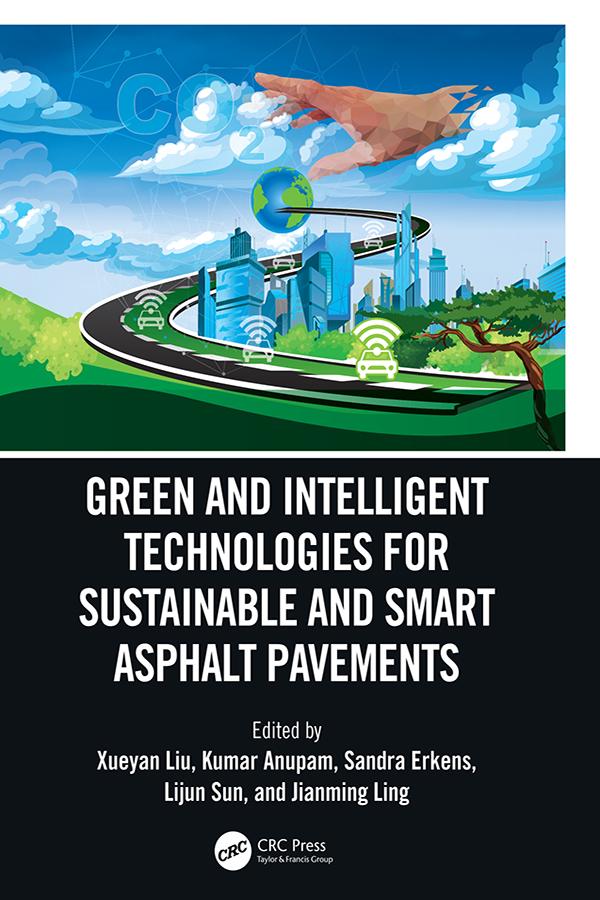 Green and Intelligent Technologies for Sustainable and Smart Asphalt Pavements by Jianming Ling, Kumar Anupam, Lijun Sun, Sandra Erkens, Xueyan Liu