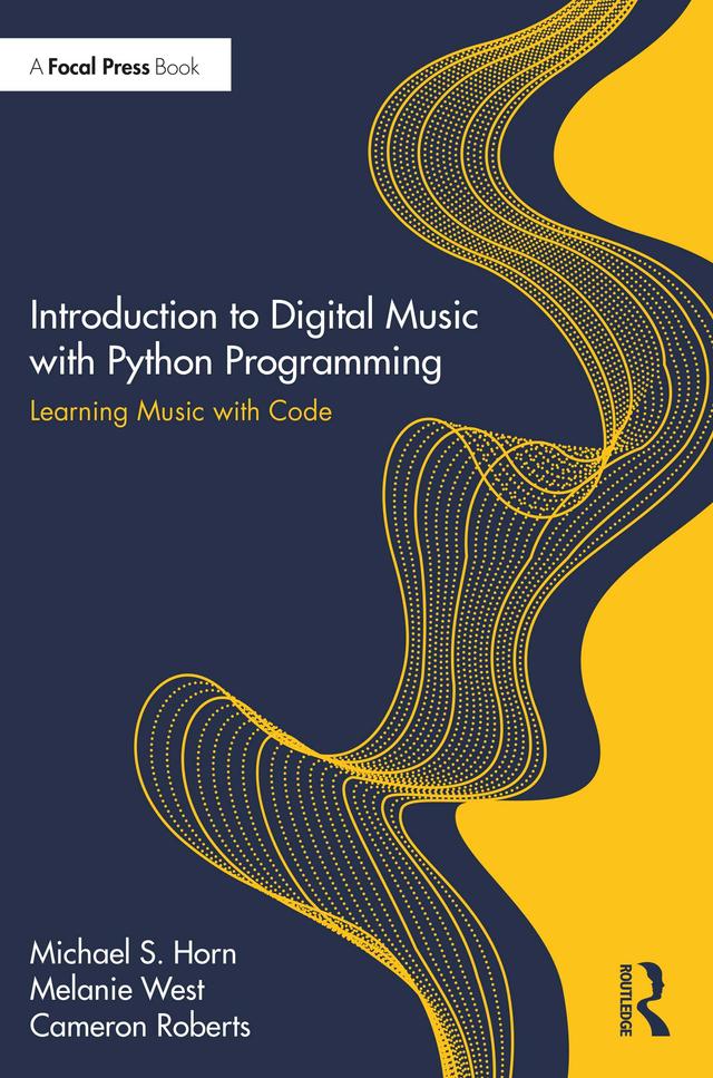 Introduction to Digital Music with Python Programming by Cameron Roberts, Melanie West, Michael S. Horn