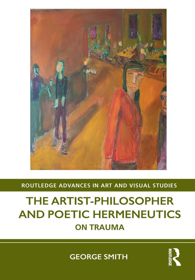 The Artist-Philosopher and Poetic Hermeneutics by George Smith