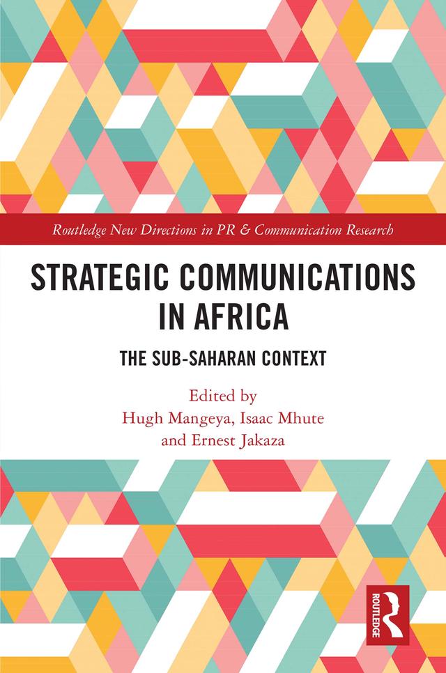 Strategic Communications in Africa by Ernest Jakaza, Hugh Mangeya, Isaac Mhute