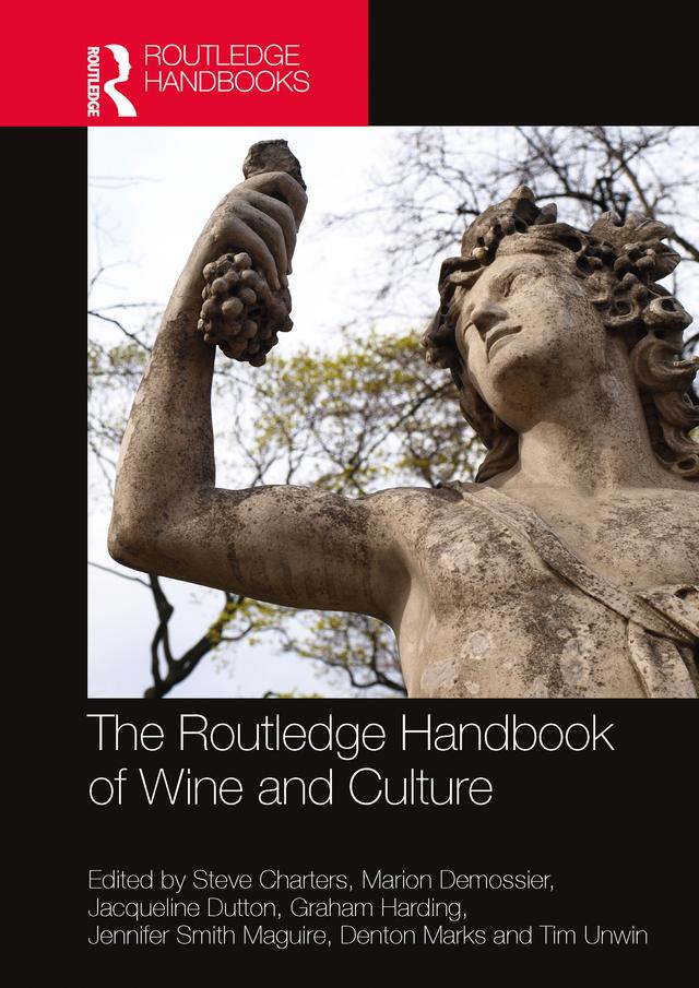 The Routledge Handbook of Wine and Culture by Denton Marks, Graham Harding, Jacqueline Dutton, Jennifer Smith Maguire, Marion Demossier, Steve Charters, Tim Unwin