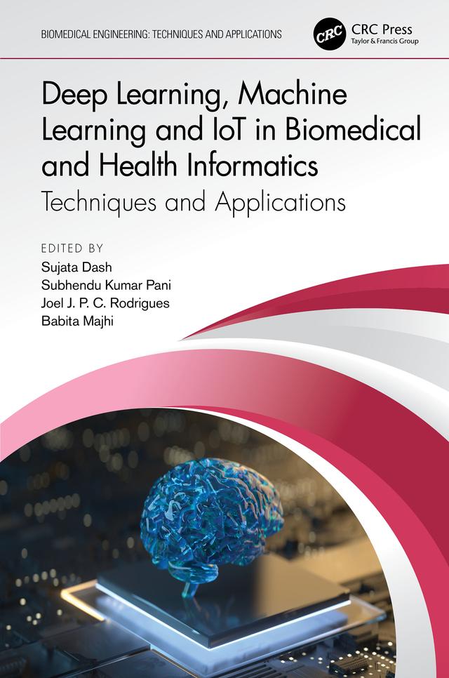 Deep Learning, Machine Learning and IoT in Biomedical and Health Informatics by Babita Majhi, Joel J. P. C. Rodrigues, Subhendu Kumar Pani, Sujata Dash