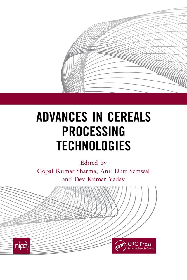Advances in Cereals Processing Technologies by Anil Dutt Semwal, Dev Kumar Yadav, Gopal Kumar Sharma