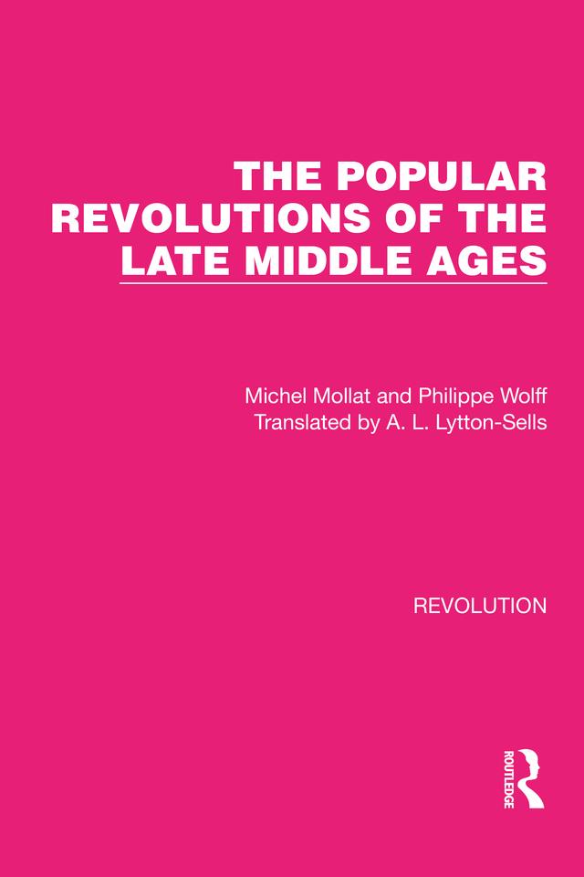 The Popular Revolutions of the Late Middle Ages by A.L. Lytton-Sells, Michel Mollat, Philippe Wolff