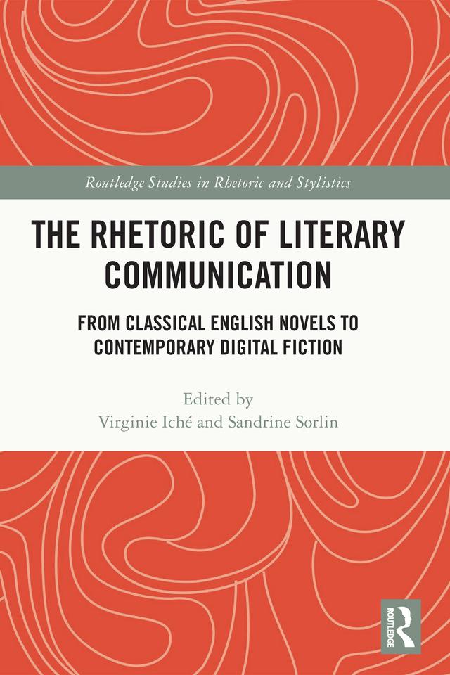 The Rhetoric of Literary Communication by Sandrine Sorlin, Virginie Iché