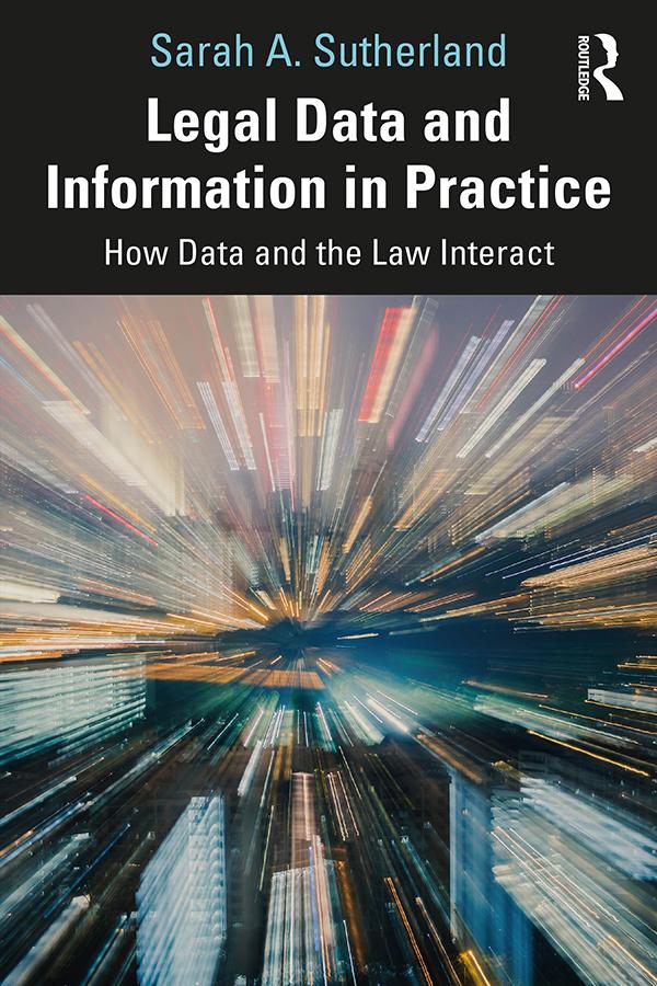 Legal Data and Information in Practice by Sarah A. Sutherland