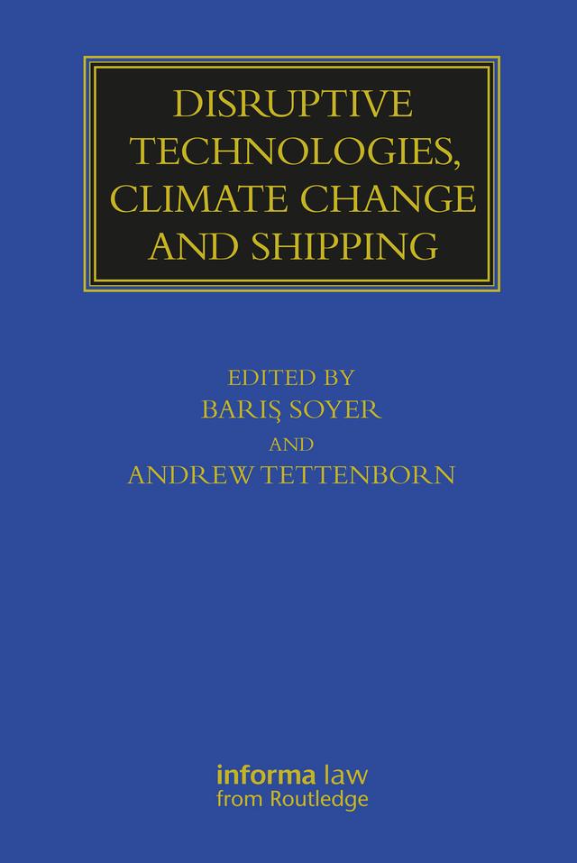 Disruptive Technologies, Climate Change and Shipping by Andrew Tettenborn, Barış Soyer