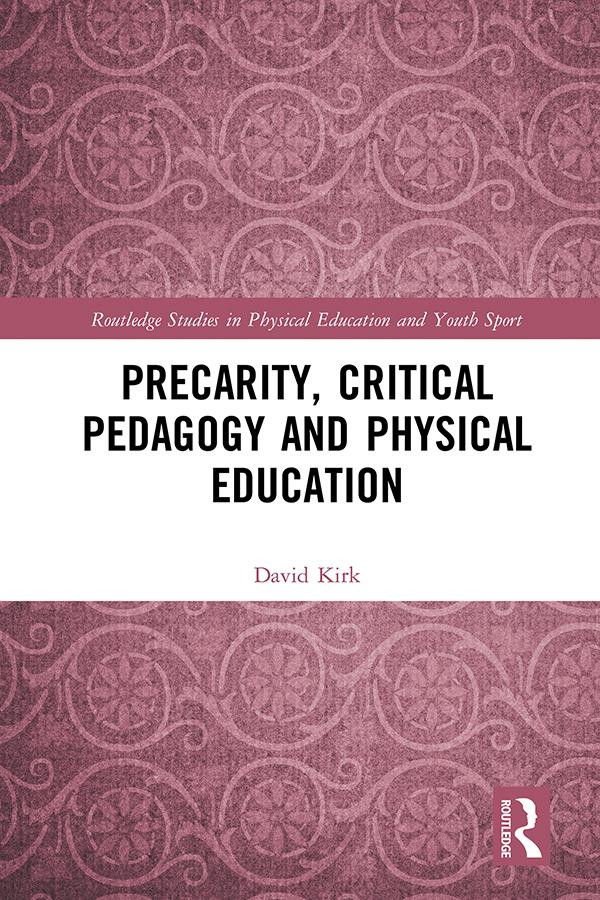 Precarity, Critical Pedagogy and Physical Education by David Kirk