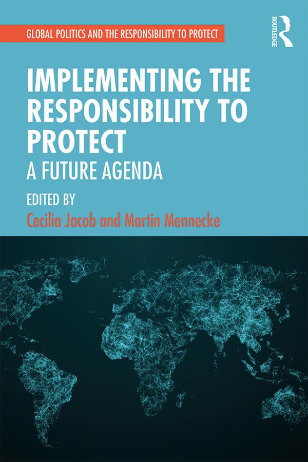Implementing the Responsibility to Protect by Cecilia Jacob, Martin Mennecke
