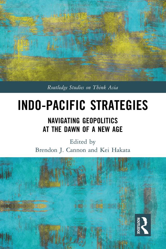 Indo-Pacific Strategies by Brendon J. Cannon, Kei Hakata