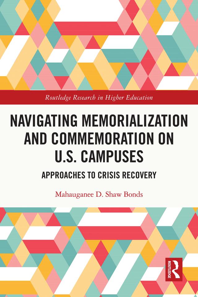 Navigating Memorialization and Commemoration on U.S. Campuses by Mahauganee D. Shaw Bonds