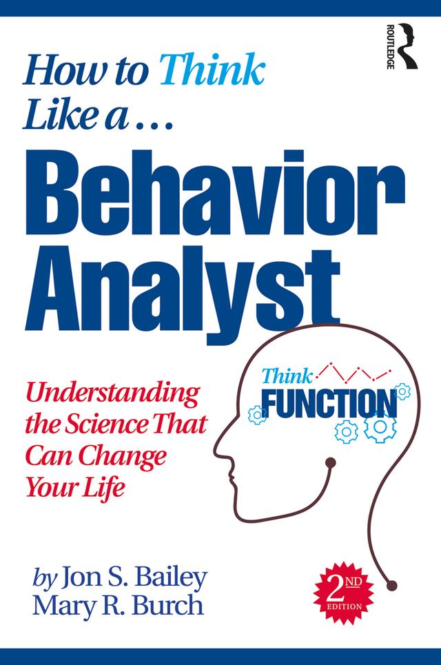How to Think Like a Behavior Analyst by Jon Bailey, Mary R. Burch