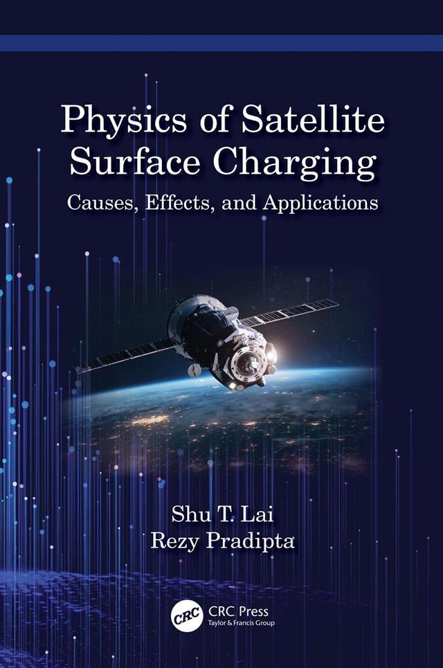 Physics of Satellite Surface Charging by Rezy Pradipta, Shu T. Lai