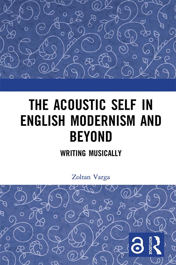 The Acoustic Self in English Modernism and Beyond by Zoltan Varga