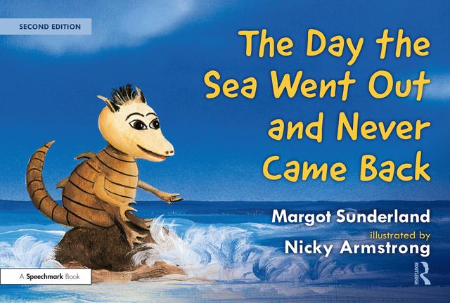 The Day the Sea Went Out and Never Came Back: A Story for Children Who Have Lost Someone They Love by Margot Sunderland, Nicky Armstrong