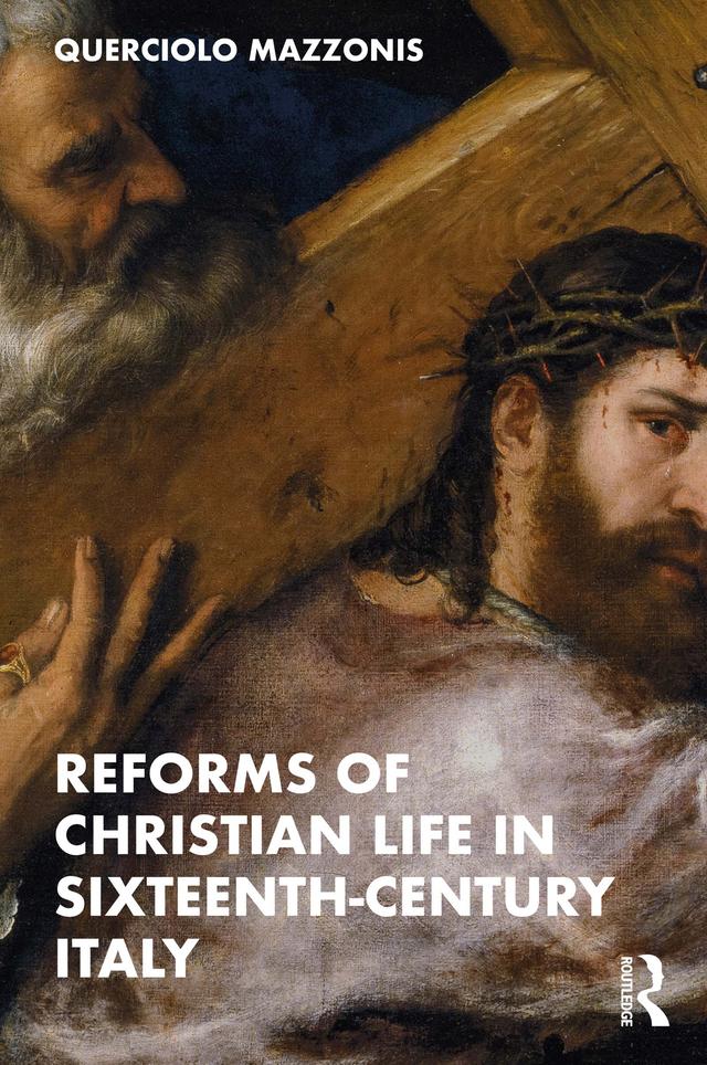 Reforms of Christian Life in Sixteenth-Century Italy by Querciolo Mazzonis