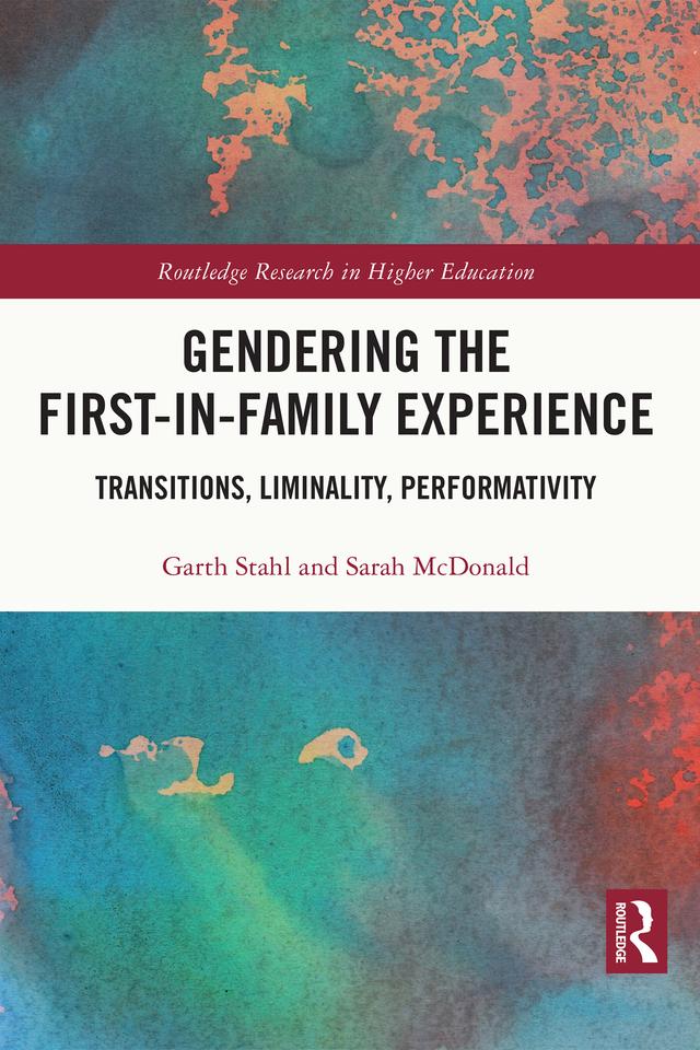 Gendering the First-in-Family Experience by Garth Stahl, Sarah McDonald