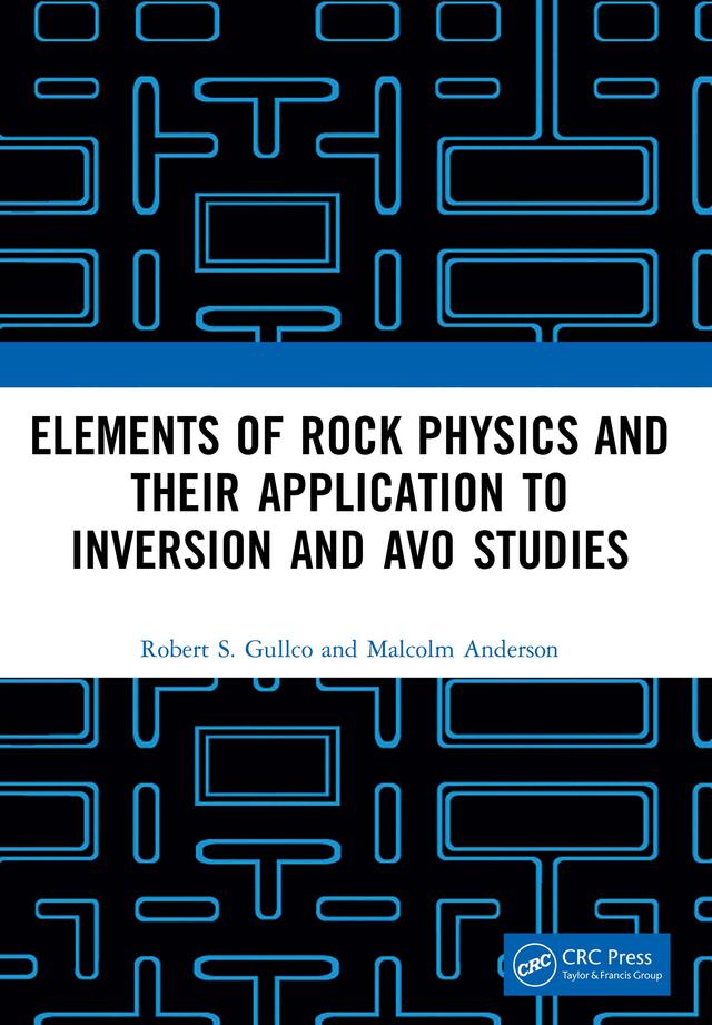 Elements of Rock Physics and Their Application to Inversion and AVO Studies by Malcolm Anderson, Robert S. Gullco