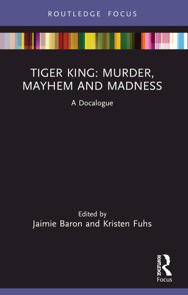 Tiger King: Murder, Mayhem and Madness by Jaimie Baron, Kristen Fuhs