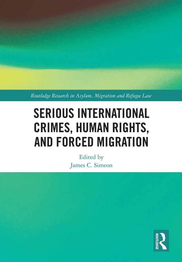 Serious International Crimes, Human Rights, and Forced Migration by James C. Simeon