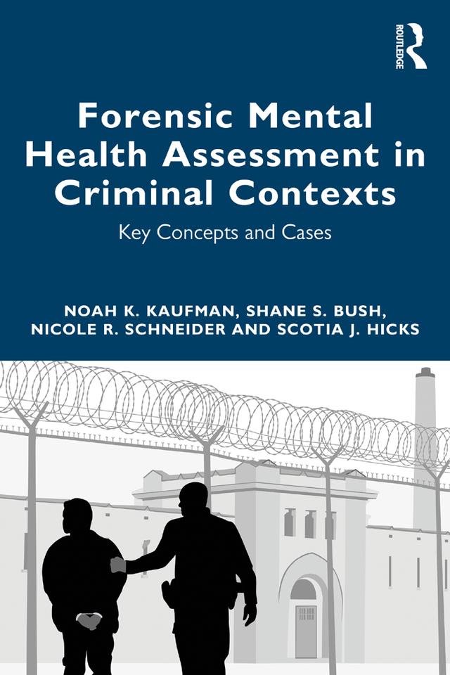 Forensic Mental Health Assessment in Criminal Contexts by Nicole R. Schneider, Noah K Kaufman, Scotia J. Hicks, Shane S Bush