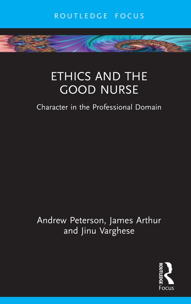 Ethics and the Good Nurse by Andrew Peterson, James Arthur, Jinu Varghese