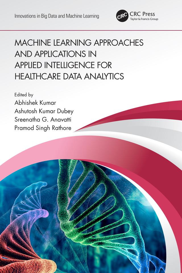 Machine Learning Approaches and Applications in Applied Intelligence for Healthcare Data Analytics by Abhishek Kumar, Ashutosh Kumar Dubey, Pramod Singh Rathore, Sreenatha G. Anavatti