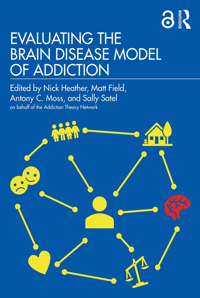 Evaluating the Brain Disease Model of Addiction by Antony Moss, Matt Field, Nick Heather, Sally Satel