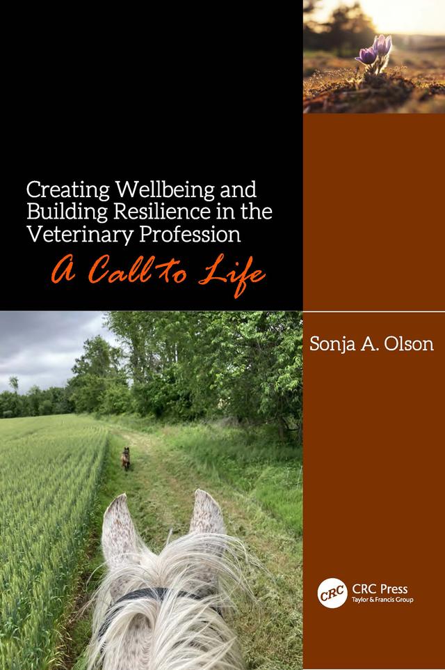 Creating Wellbeing and Building Resilience in the Veterinary Profession by Sonja A. Olson