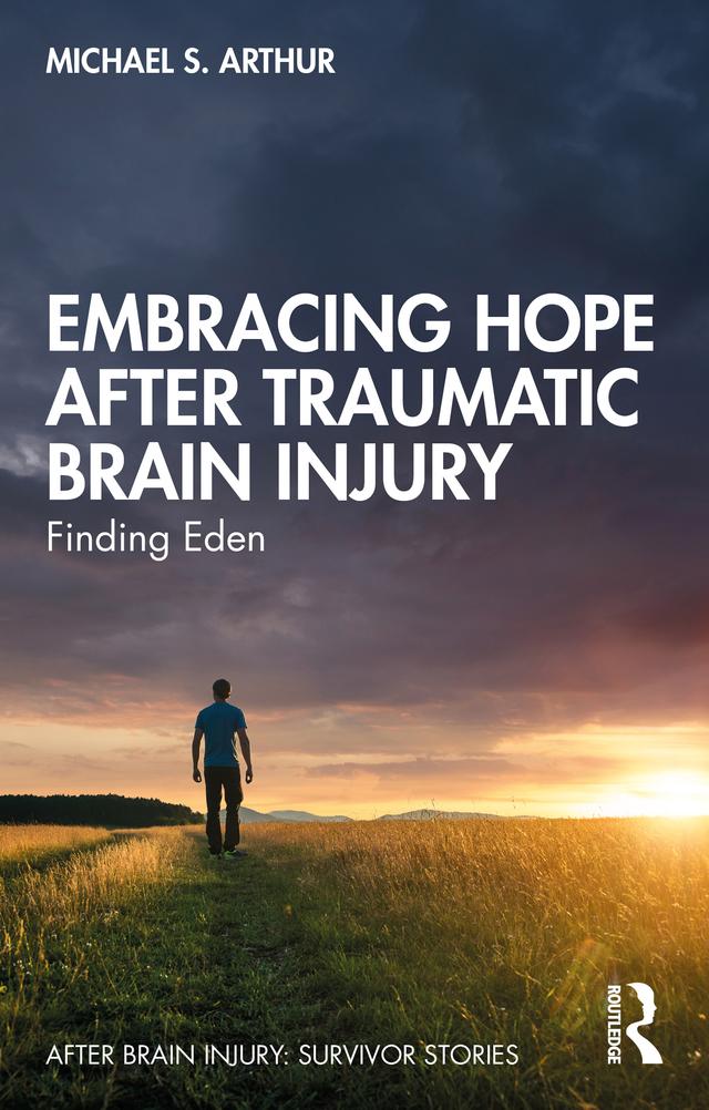 Embracing Hope After Traumatic Brain Injury by Michael S. Arthur