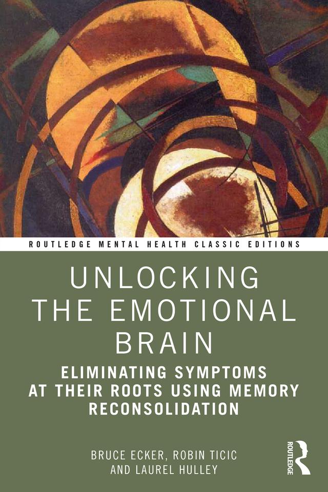 Unlocking the Emotional Brain by Bruce Ecker, Laurel Hulley, Robin Ticic