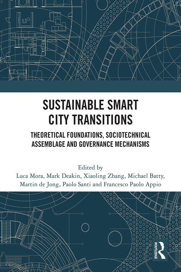 Sustainable Smart City Transitions by Francesco Paolo Appio, Luca Mora, Mark Deakin, Martin de Jong, Michael Batty, Paolo Santi, Xiaoling Zhang