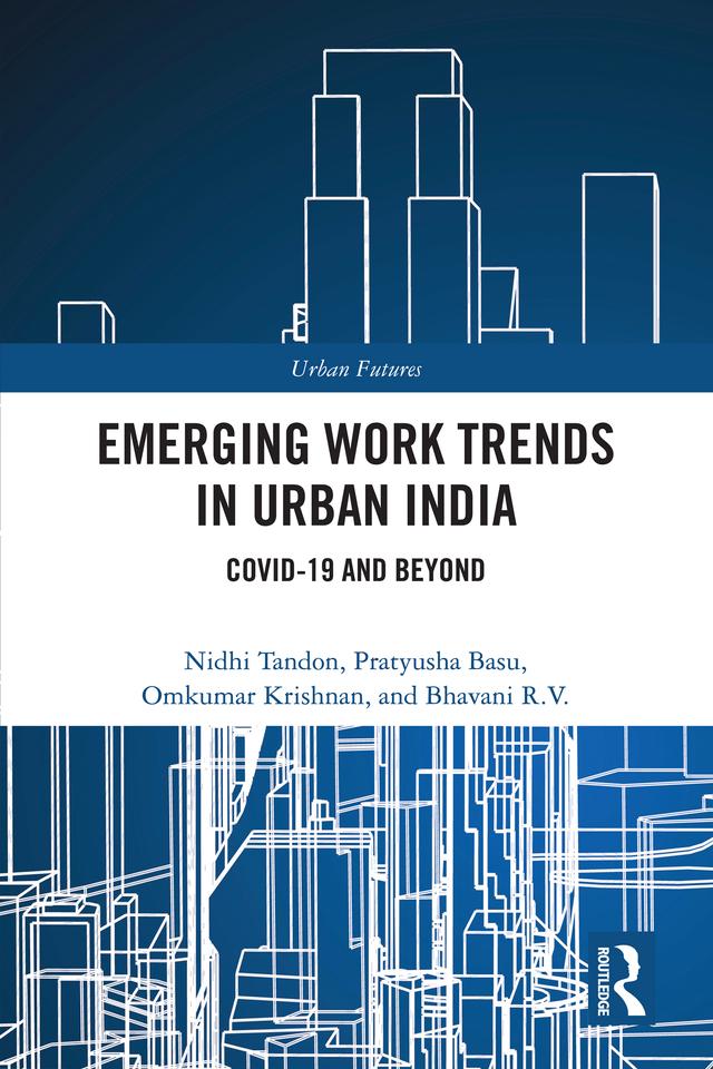 Emerging Work Trends in Urban India by Bhavani R.V., Nidhi Tandon, Omkumar Krishnan, Pratyusha Basu