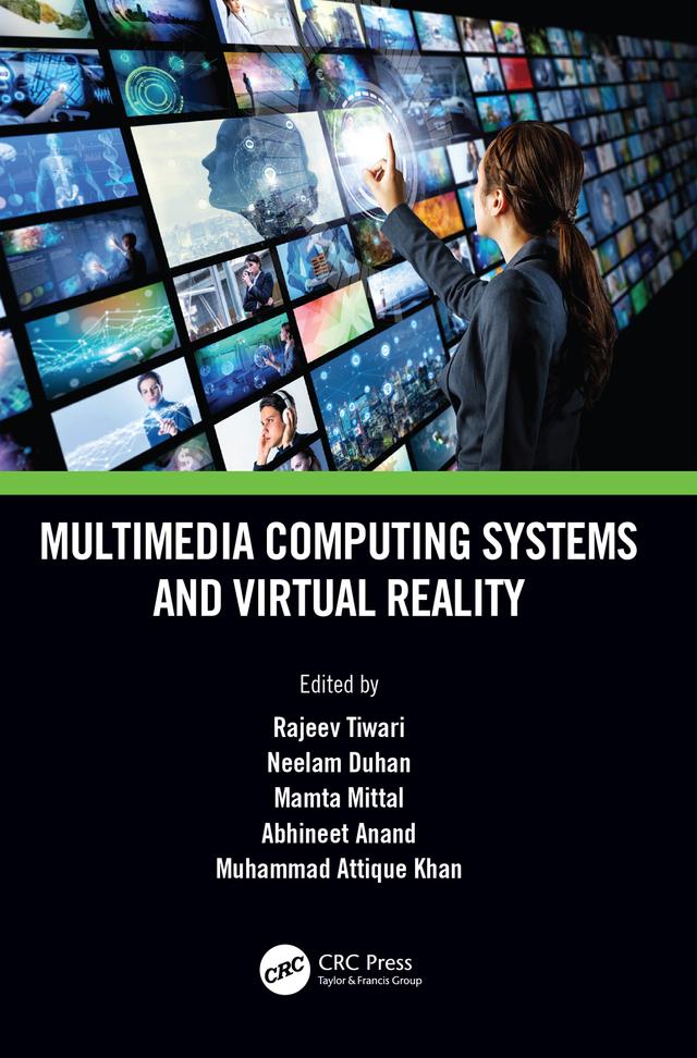 Multimedia Computing Systems and Virtual Reality by Abhineet Anand, Mamta Mittal, Muhammad Attique Khan, Neelam Duhan, Rajeev Tiwari