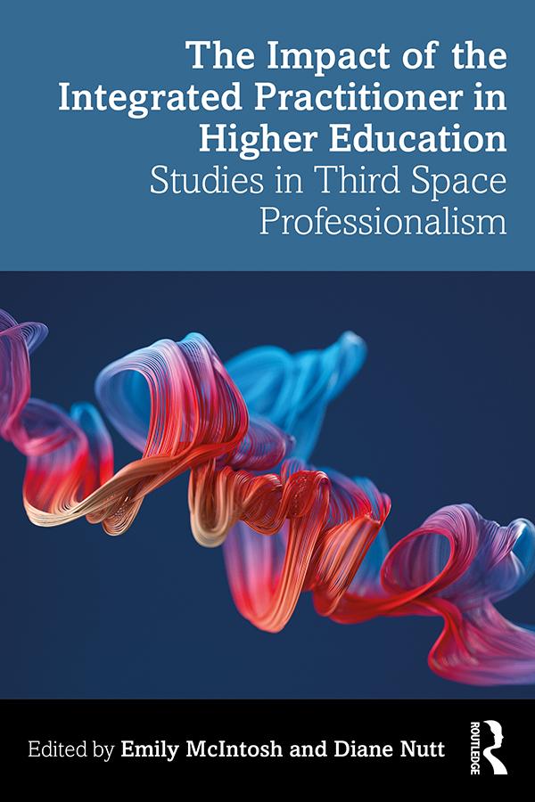 The Impact of the Integrated Practitioner in Higher Education by Diane Nutt, Emily McIntosh