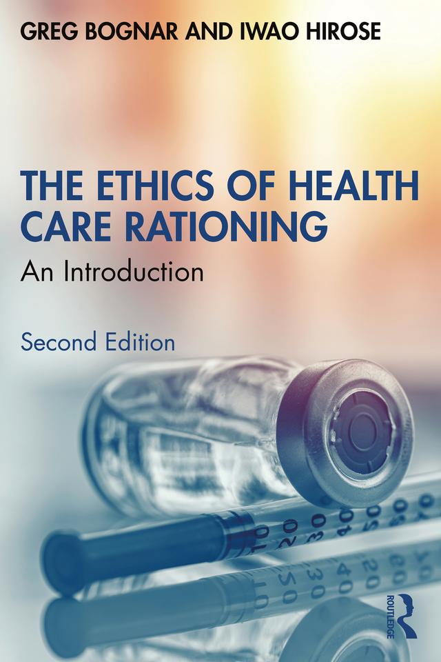 The Ethics of Health Care Rationing by Greg Bognar, Iwao Hirose
