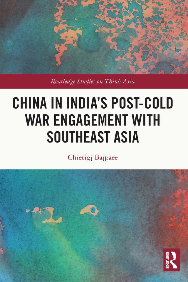 China in India's Post-Cold War Engagement with Southeast Asia by Chietigj Bajpaee