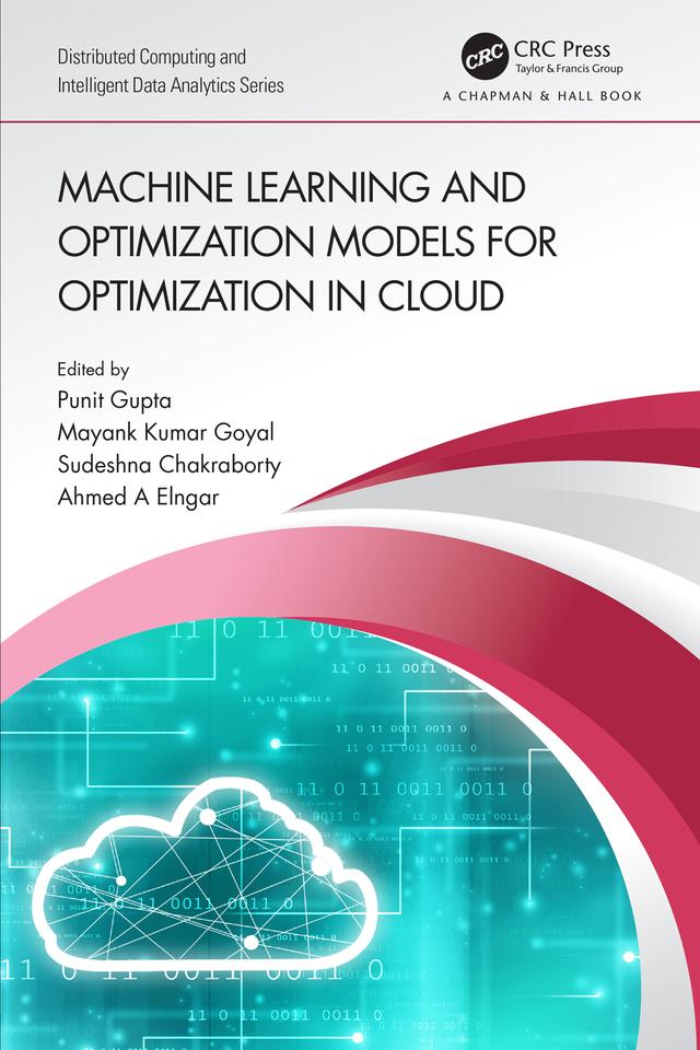 Machine Learning and Optimization Models for Optimization in Cloud by Ahmed A Elngar, Mayank Kumar Goyal, Punit Gupta, Sudeshna Chakraborty