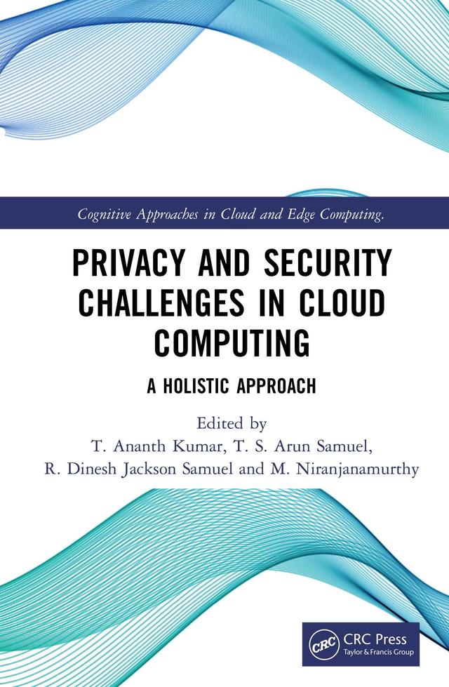 Privacy and Security Challenges in Cloud Computing by M. Niranjanamurthy, R. Dinesh Jackson Samuel, T. Ananth Kumar, T. S. Arun Samuel