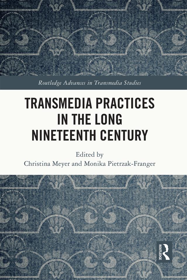 Transmedia Practices in the Long Nineteenth Century by Christina Meyer, Monika Pietrzak-Franger