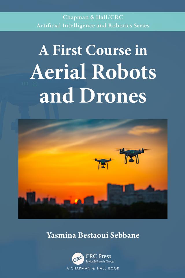 A First Course in Aerial Robots and Drones by Yasmina Bestaoui Sebbane