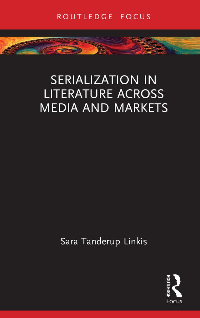 Serialization in Literature Across Media and Markets by Sara Tanderup Linkis