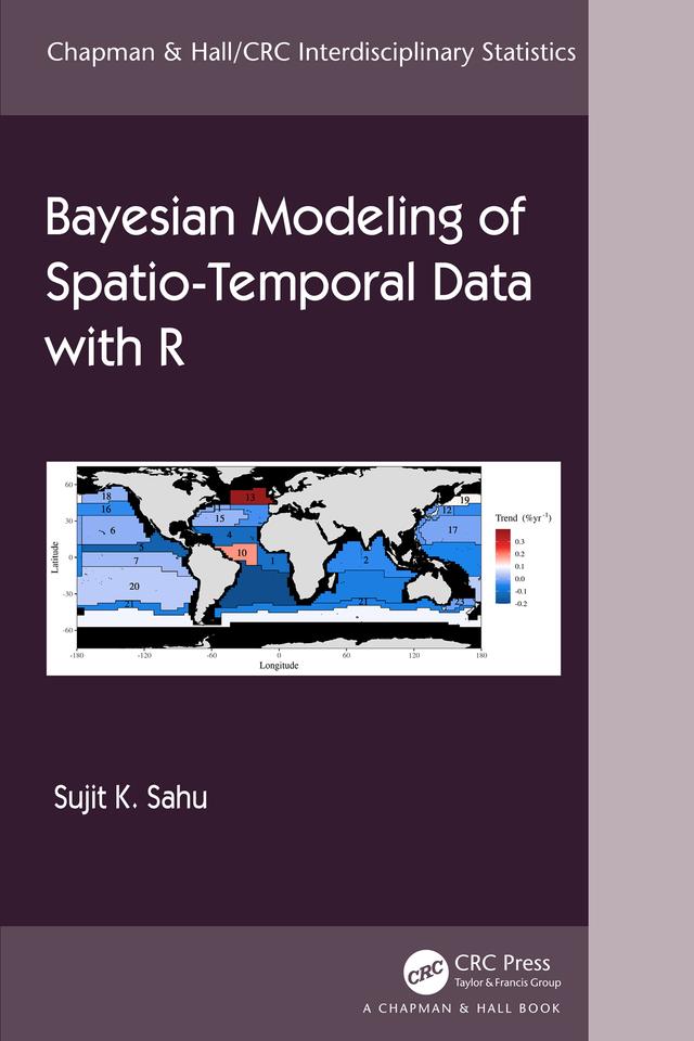 Bayesian Modeling of Spatio-Temporal Data with R by Sujit Sahu