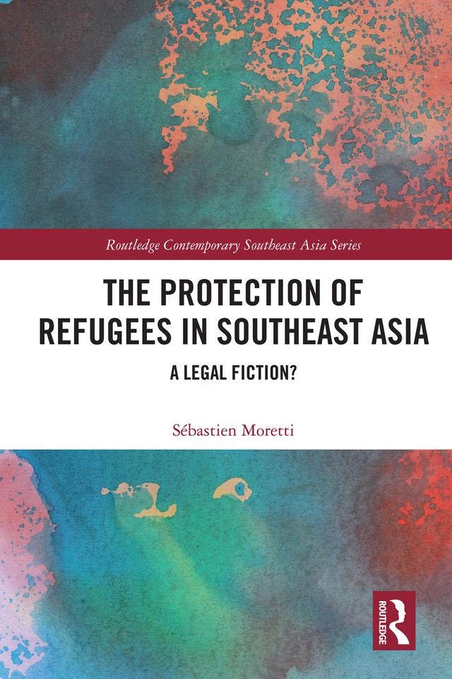 The Protection of Refugees in Southeast Asia by Sébastien Moretti