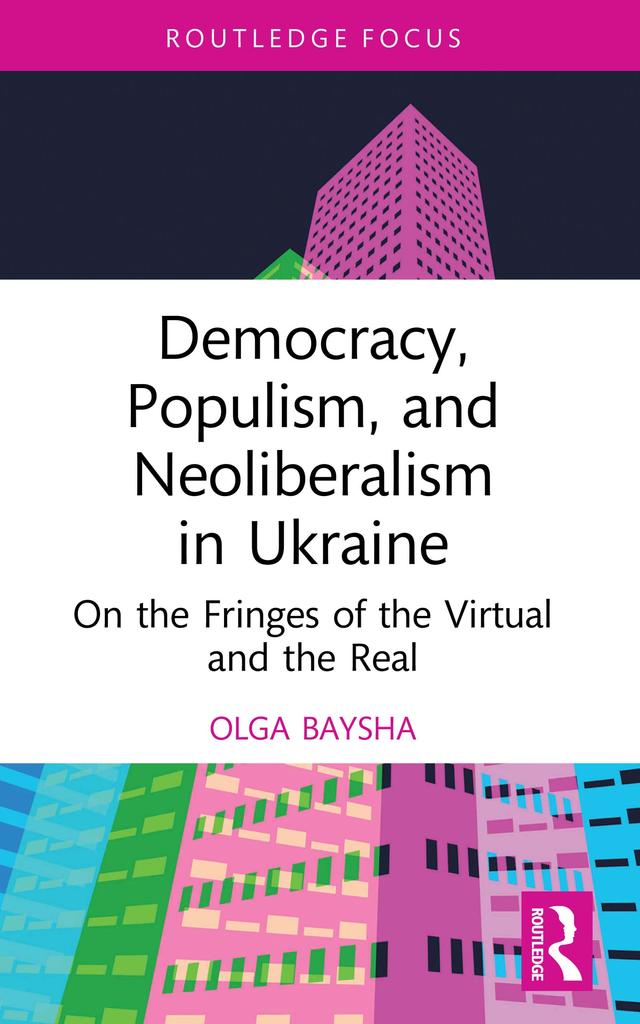 Democracy, Populism, and Neoliberalism in Ukraine by Olga Baysha