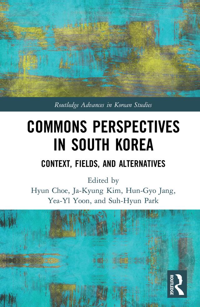 Commons Perspectives in South Korea by Hun-Gyo Jang, Hyun Choe, Ja-Kyung Kim, Suh-Hyun Park, Yea-Yl Yoon